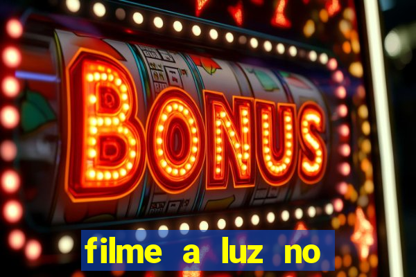 filme a luz no fim do mundo completo dublado